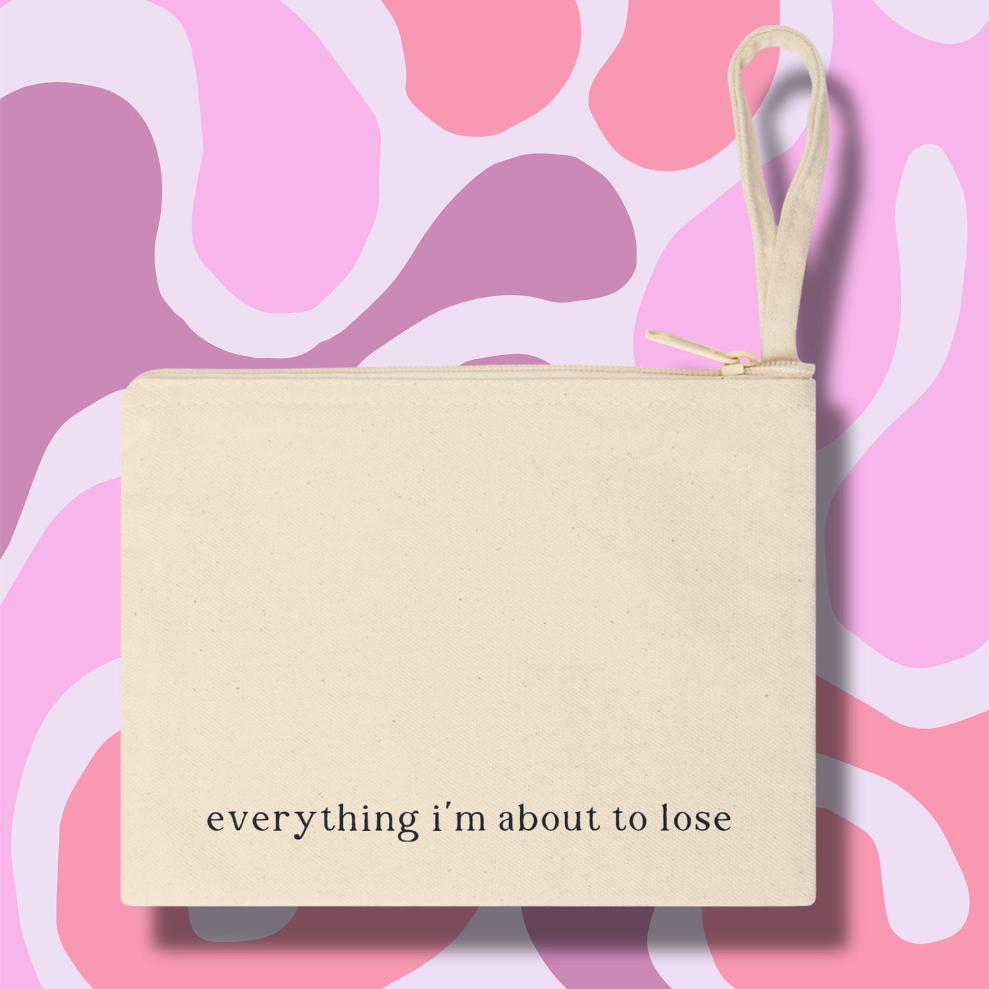 "Everything I'm About To Lose" Pouch