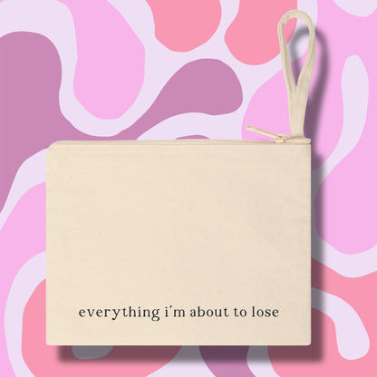 "Everything I'm About To Lose" Pouch