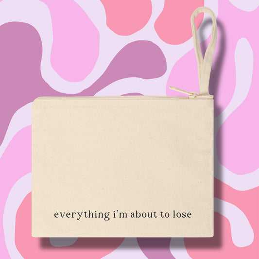 "Everything I'm About To Lose" Pouch