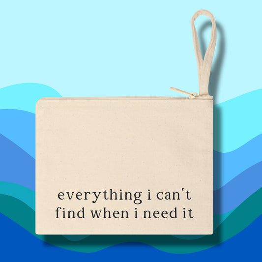 "Everything I Can’t Find When I Need It" Pouch